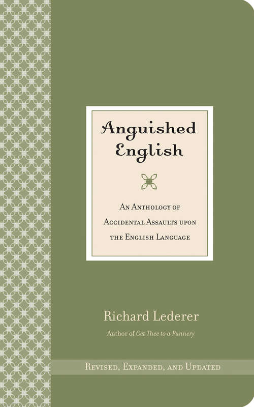 Book cover of Anguished English: An Anthology of Accidental Assaults Upon the English Language (Revised, Expanded, and Updated)