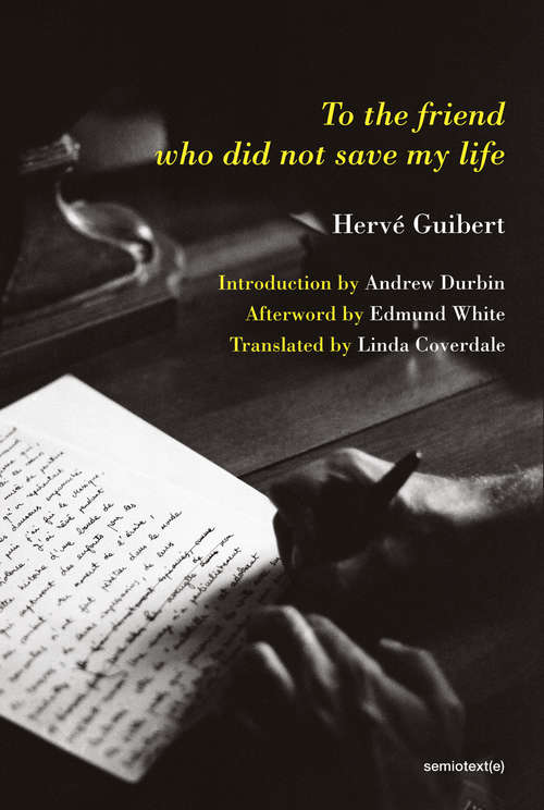 Book cover of To the Friend Who Did Not Save My Life (Semiotext(e) / Native Agents)