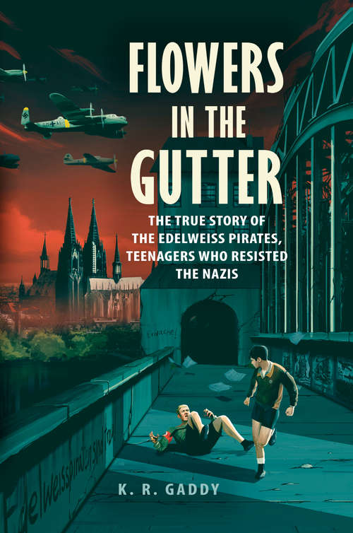 Book cover of Flowers in the Gutter: The True Story of the Edelweiss Pirates, Teenagers Who Resisted the Nazis