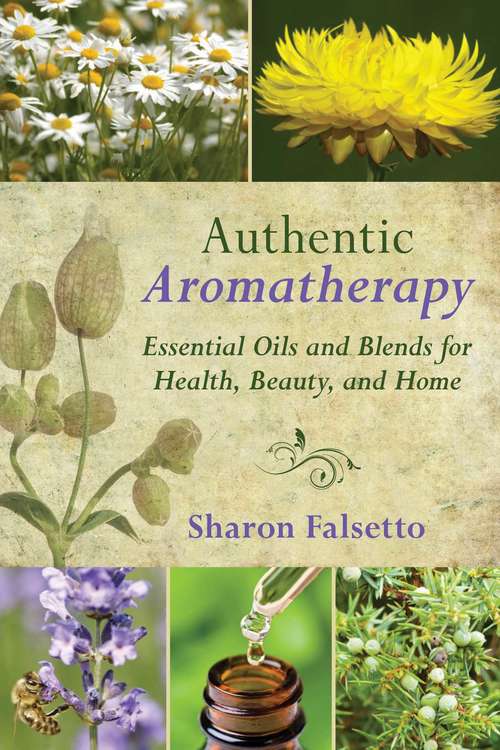 Book cover of Authentic Aromatherapy: Essential Oils and Blends for Health, Beauty, and Home