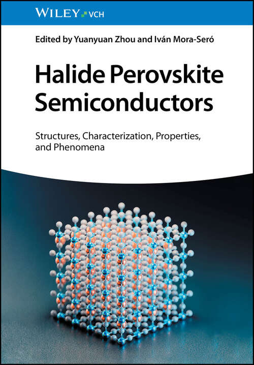 Book cover of Halide Perovskite Semiconductors: Structures, Characterization, Properties, and Phenomena