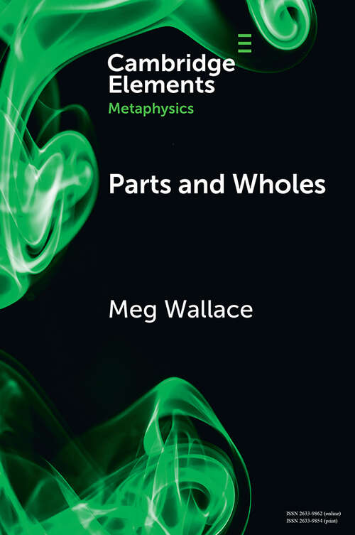 Book cover of Parts and Wholes: Spatial to Modal (Elements in Metaphysics)