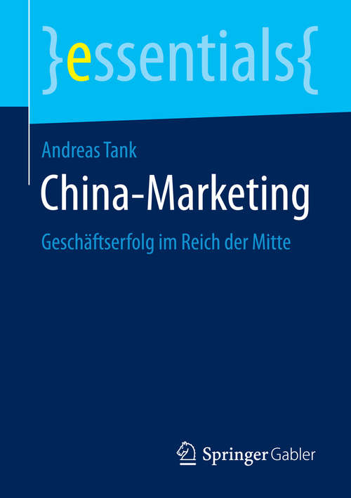 Book cover of China-Marketing: Geschäftserfolg im Reich der Mitte (essentials)
