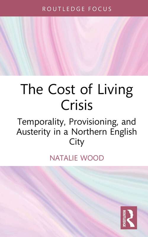 Book cover of The Cost of Living Crisis: Temporality, Provisioning, and Austerity in a Northern English City (1)