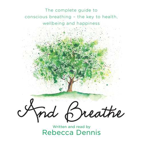 Book cover of And Breathe: The complete guide to conscious breathing – the key to health, wellbeing and happiness