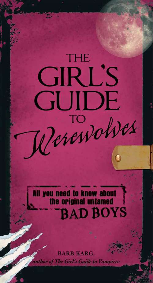 Book cover of The Girl's Guide to Werewolves: All You Need to Know about the Original Untamed Bad Boys