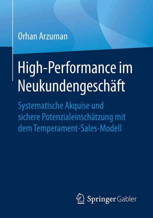 Book cover of High-Performance im Neukundengeschäft: Systematische Akquise und sichere Potenzialeinschätzung mit dem Temperament-Sales-Modell (1. Aufl. 2021)
