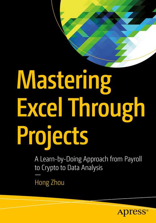 Book cover of Mastering Excel Through Projects: A Learn-by-Doing Approach from Payroll to Crypto to Data Analysis (1st ed.)