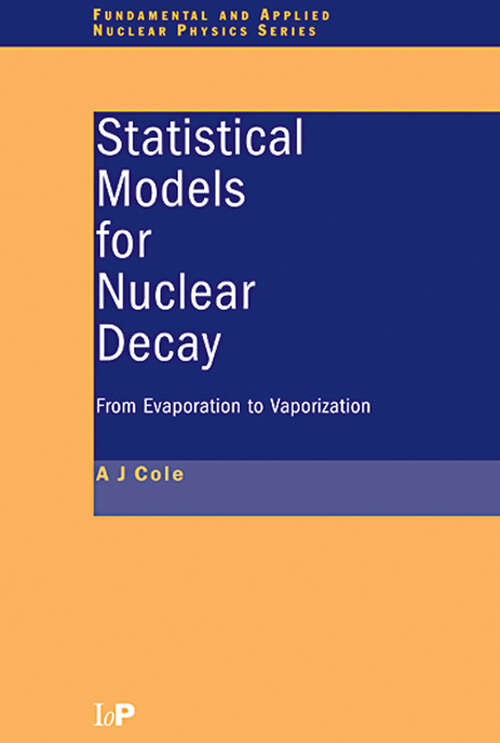 Book cover of Statistical Models for Nuclear Decay: From Evaporation to Vaporization (1) (Series in Fundamental and Applied Nuclear Physics)