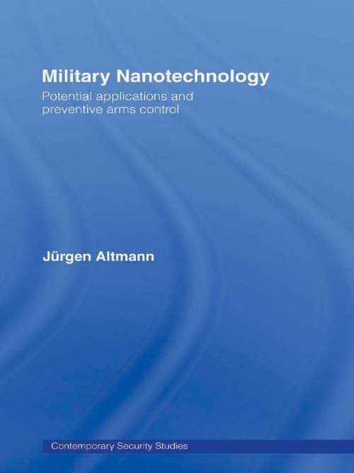 Book cover of Military Nanotechnology: Potential Applications and Preventive Arms Control (Contemporary Security Studies)