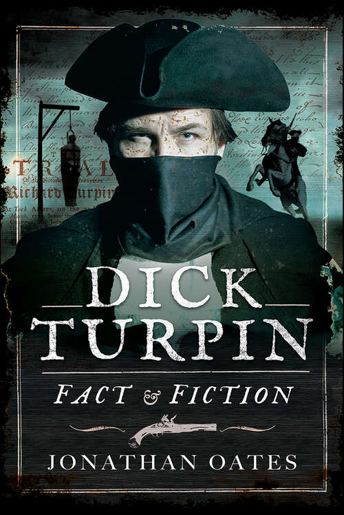 Book cover of Dick Turpin: Fact & Fiction