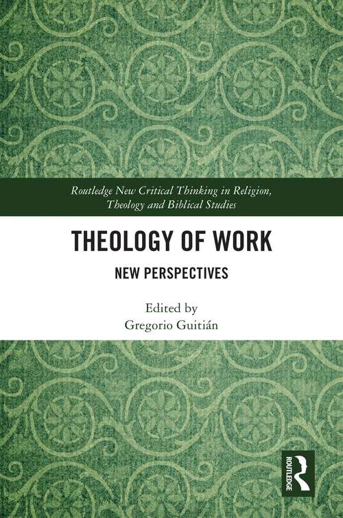 Book cover of Theology of Work: New Perspectives (Routledge New Critical Thinking in Religion, Theology and Biblical Studies)