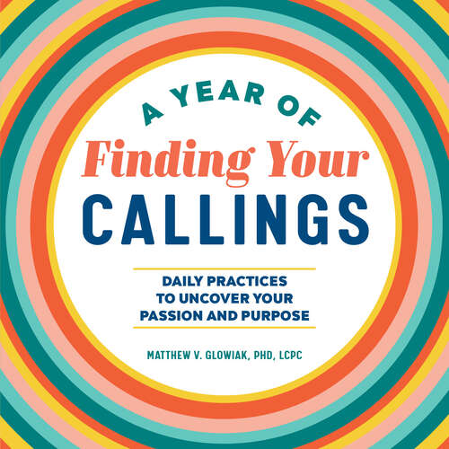 Book cover of A Year of Finding Your Callings: Daily Practices to Uncover Your Passion and Purpose (A Year of Daily Reflections)