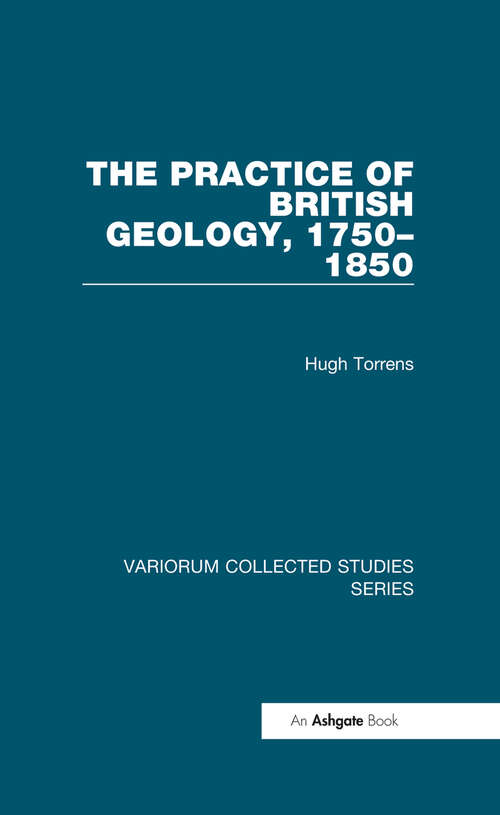 Book cover of The Practice of British Geology, 1750-1850 (Variorum Collected Studies)