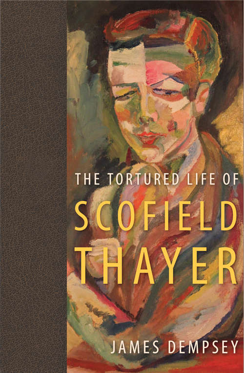 Book cover of The Tortured Life of Scofield Thayer