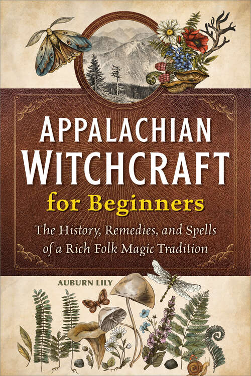 Book cover of Appalachian Witchcraft for Beginners: The History, Remedies, and Spells of a Rich Folk Magic Tradition