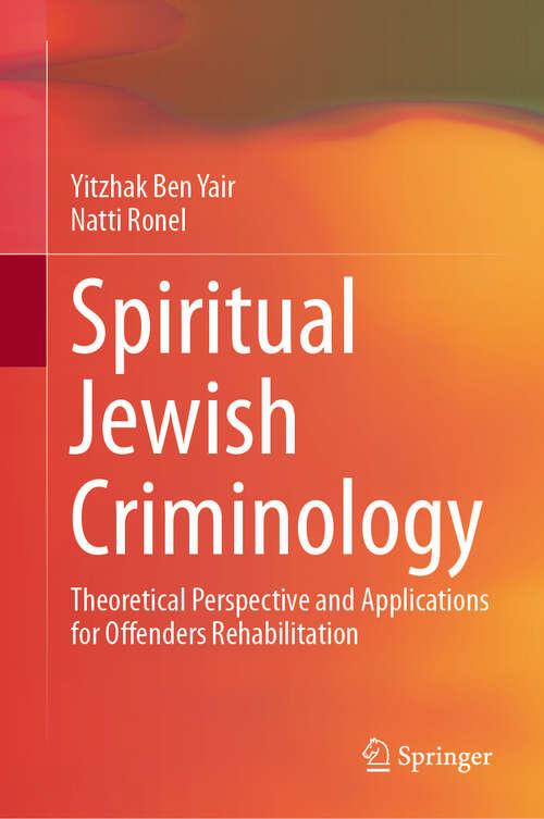 Book cover of Spiritual Jewish Criminology: Theoretical Perspective and Applications for Offenders Rehabilitation (2024)