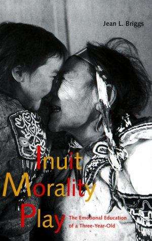 Book cover of Inuit Morality Play: The Emotional Education of a Three-Year-Old