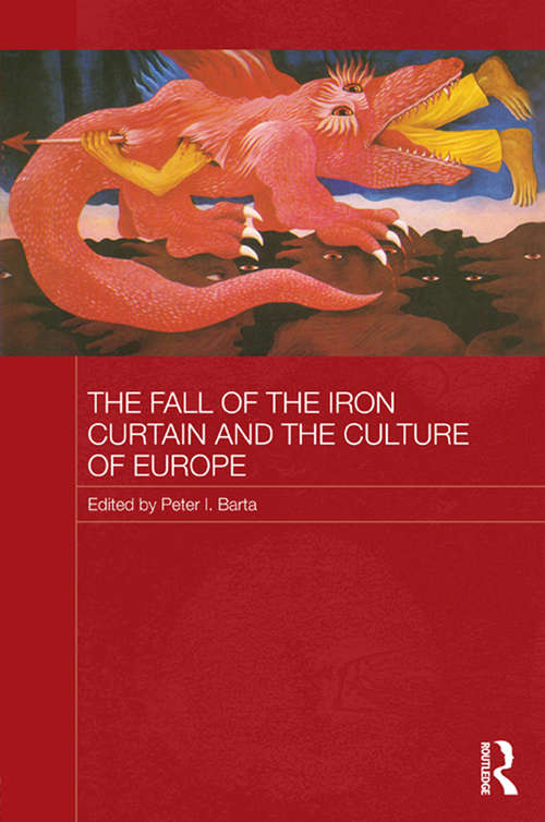 Book cover of The Fall of the Iron Curtain and the Culture of Europe (Routledge Contemporary Russia and Eastern Europe Series)