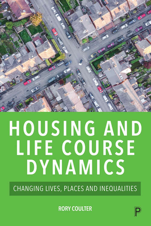 Book cover of Housing and Life Course Dynamics: Changing Lives, Places and Inequalities