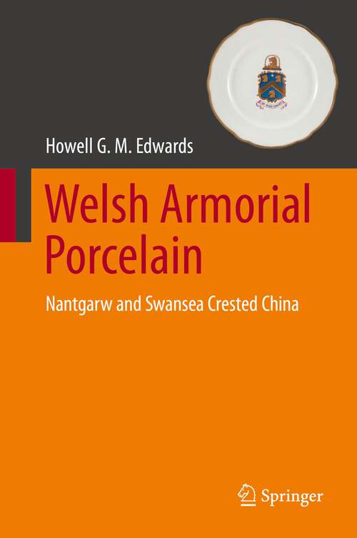 Book cover of Welsh Armorial Porcelain: Nantgarw and Swansea Crested China (1st ed. 2022)