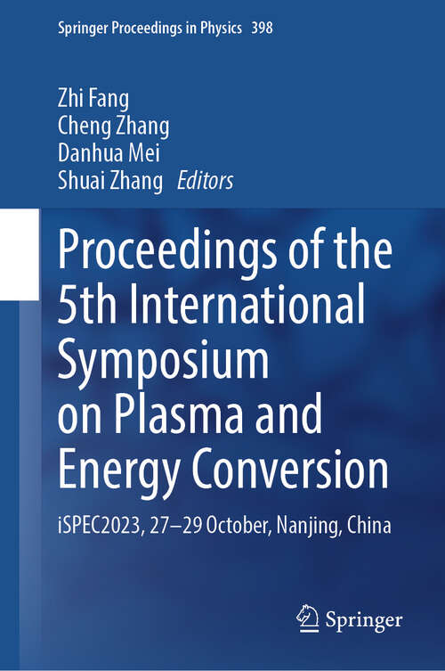 Book cover of Proceedings of the 5th International Symposium on Plasma and Energy Conversion: iSPEC2023, 27–29 October, Nanjing, China (2024) (Springer Proceedings in Physics #398)