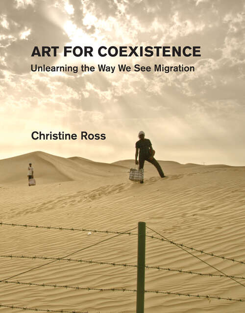 Book cover of Art for Coexistence: Unlearning the Way We See Migration