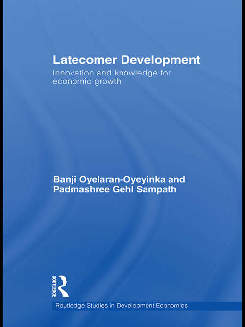 Book cover of Latecomer Development: Innovation and Knowledge for Economic Growth (Routledge Studies In Development Economics Ser. #75)