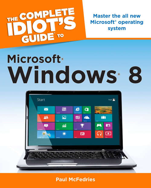 Book cover of The Complete Idiot's Guide to Windows 8: Master the All New Microsoft Operating System
