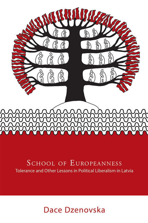 Book cover of School of Europeanness: Tolerance and Other Lessons in Political Liberalism in Latvia