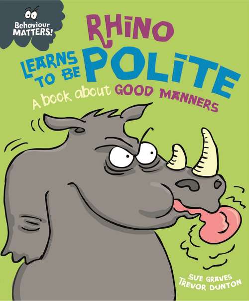 Book cover of Rhino Learns to be Polite - A book about good manners (Behaviour Matters #24)