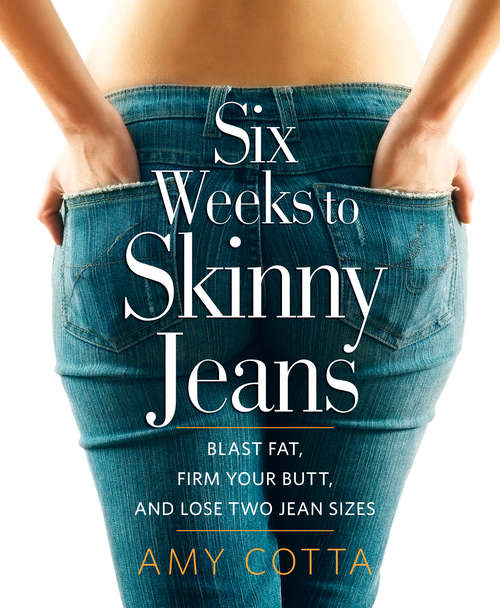 Book cover of Six Weeks to Skinny Jeans: Blast Fat, Firm Your Butt, and Lose Two Jean Sizes