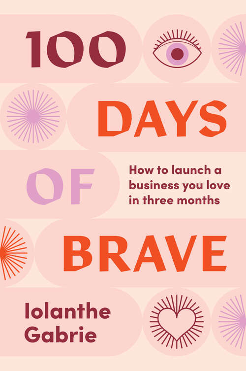 Book cover of 100 Days of Brave: How to launch a business you love in three months