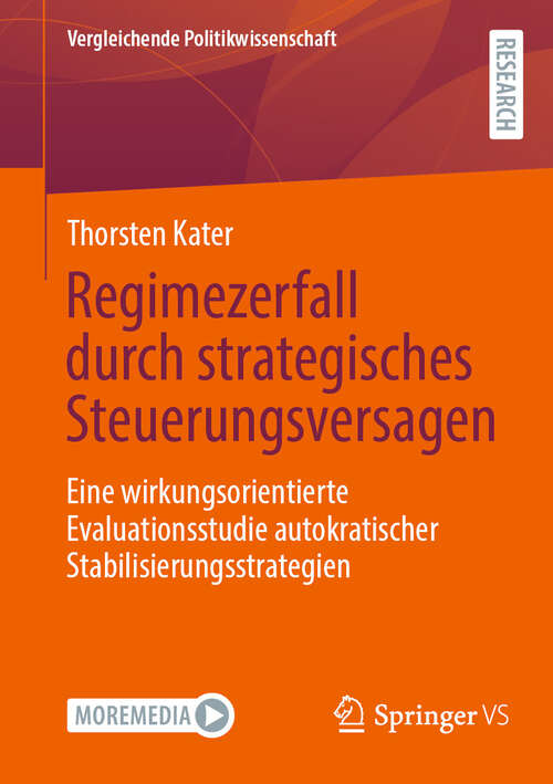 Book cover of Regimezerfall durch strategisches Steuerungsversagen: Eine wirkungsorientierte Evaluationsstudie autokratischer Stabilisierungsstrategien (Vergleichende Politikwissenschaft)