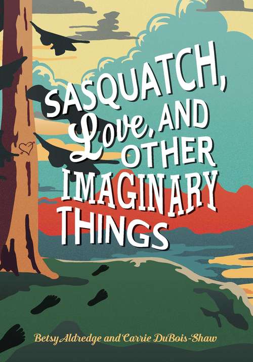 Book cover of Sasquatch, Love, and Other Imaginary Things