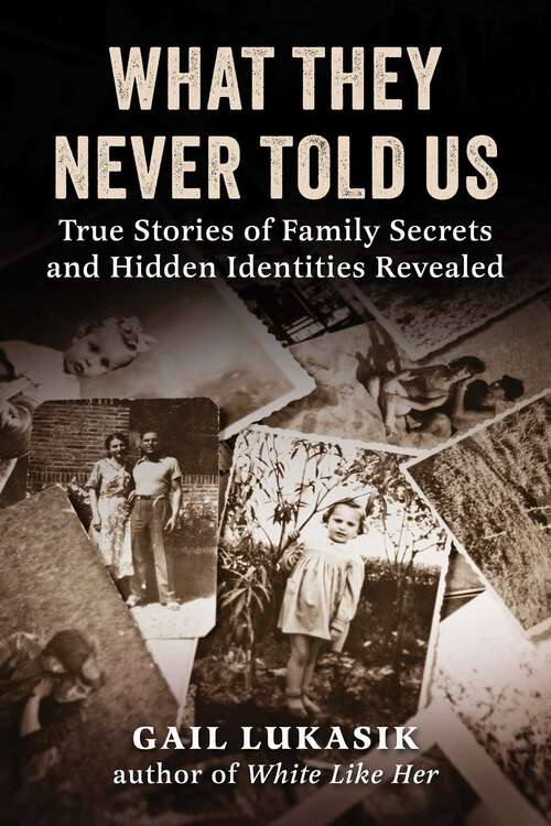 Book cover of What They Never Told Us: True Stories of Family Secrets and Hidden Identities Revealed