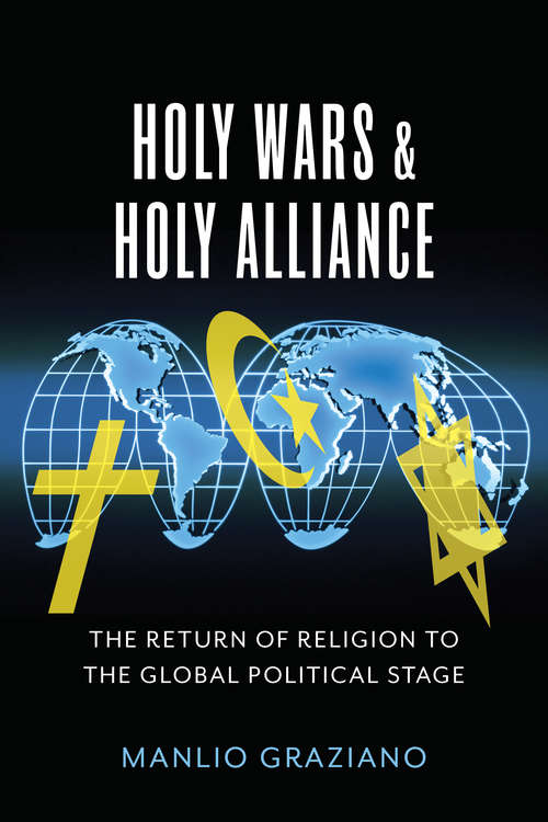Book cover of Holy Wars and Holy Alliance: The Return of Religion to the Global Political Stage (Religion, Culture, and Public Life #28)