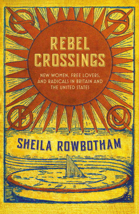 Book cover of Rebel Crossings: New Women, Free Lovers, and Radicals in Britain and the United States