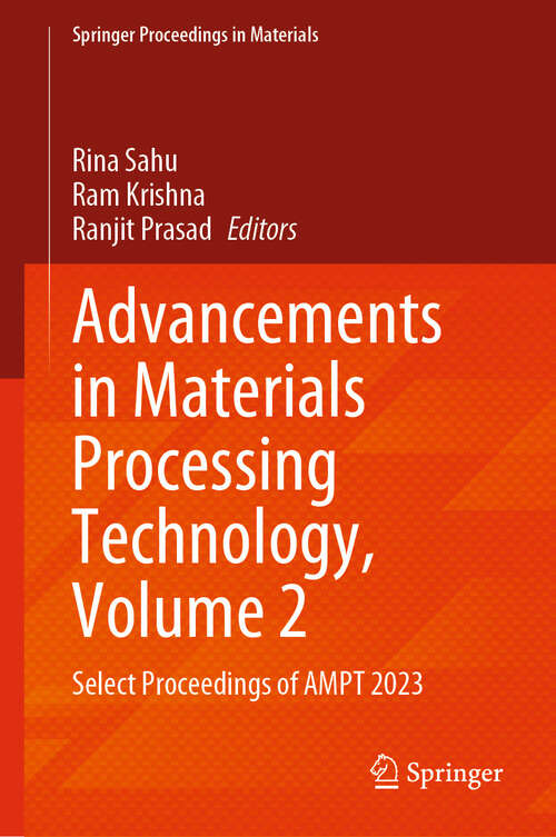 Book cover of Advancements in Materials Processing Technology, Volume 2: Select Proceedings of AMPT 2023 (2024) (Springer Proceedings in Materials #58)