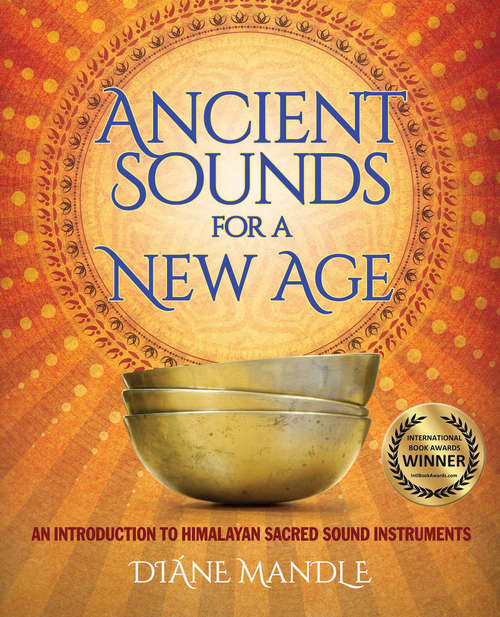 Book cover of Ancient Sounds for a New Age: An Introduction to Himalayan Sacred Sound Instruments