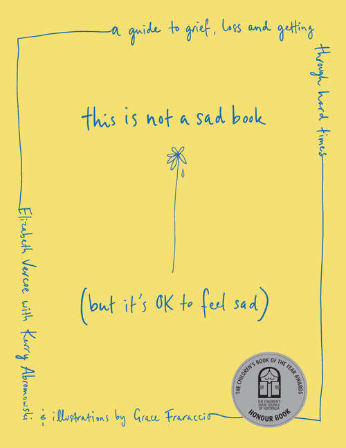 Book cover of This is Not a Sad Book (But it's okay to feel sad): A guide to grief, loss and getting through hard times