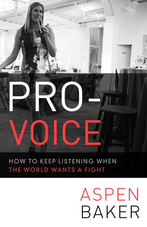 Book cover of Pro-Voice: How to Keep Listening When the World Wants a Fight