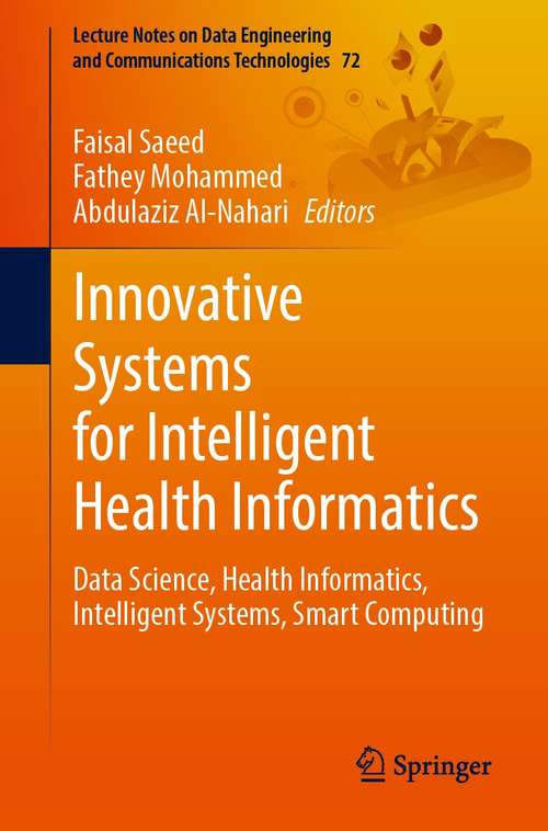 Book cover of Innovative Systems for Intelligent Health Informatics: Data Science, Health Informatics, Intelligent Systems, Smart Computing (1st ed. 2021) (Lecture Notes on Data Engineering and Communications Technologies #72)
