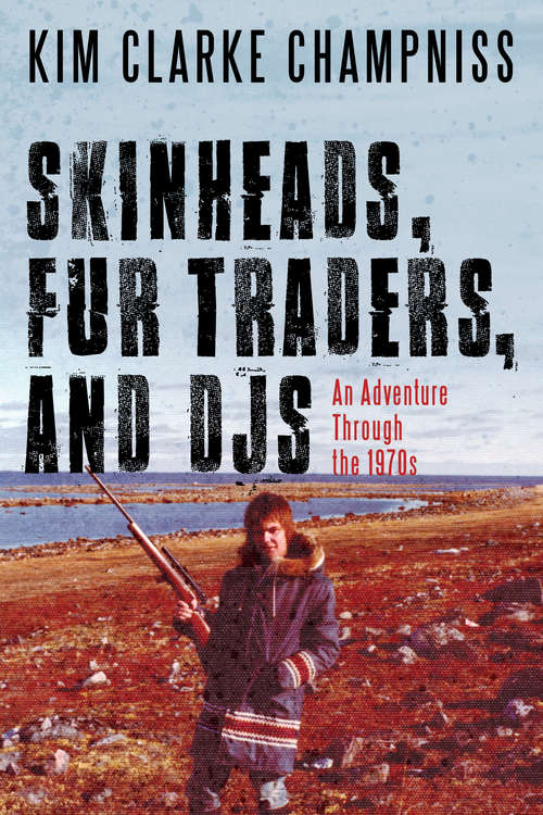Book cover of Skinheads, Fur Traders, and DJs: An Adventure Through the 1970s