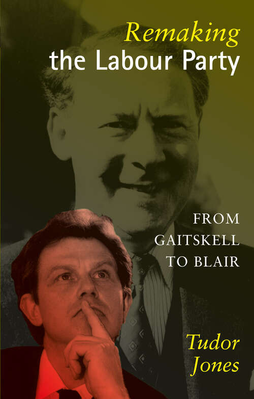 Book cover of Remaking the Labour Party: From Gaitskell to Blair