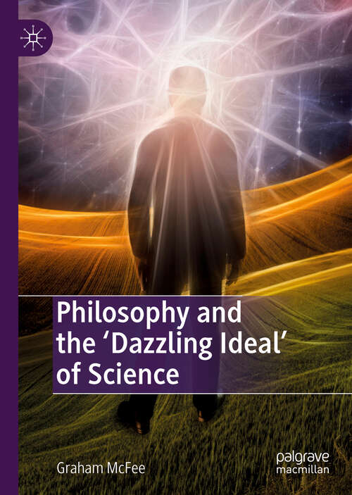 Book cover of Philosophy and the 'Dazzling Ideal' of Science (1st ed. 2019)