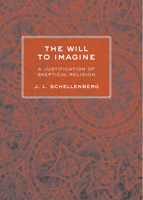 Book cover of The Will To Imagine: A Justification of Skeptical Religion