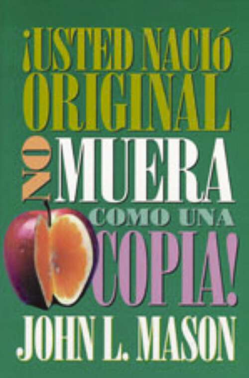 Book cover of ¡Usted nació original, no muera como una copia!