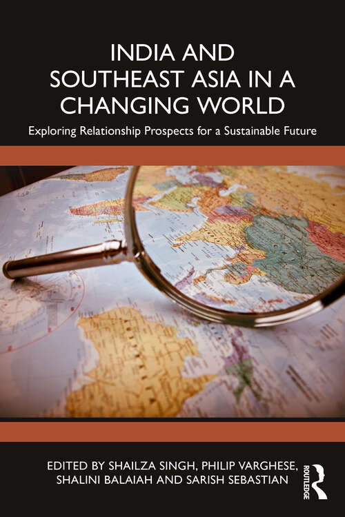 Book cover of India and Southeast Asia in a Changing World: Exploring Relationship Prospects for a Sustainable Future