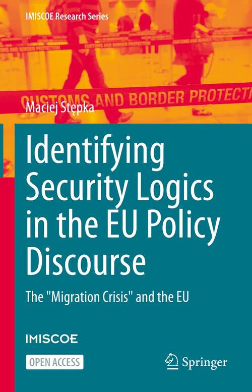 Book cover of Identifying Security Logics in the EU Policy Discourse: The "Migration Crisis" and the EU (1st ed. 2022) (IMISCOE Research Series)